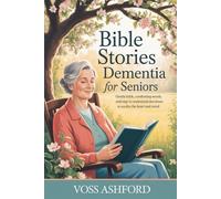Bible Stories for Dementia Senior: Gentle Faith, Comforting words and Easy-to-Understand Devotions to Soothe the Heart and Mind