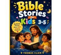Bible Stories for Kids 3-5: Bedtime Stories About God, Love & Kindness