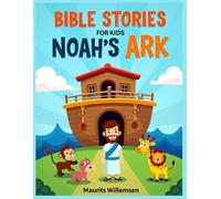 Bible Stories for Kids Ages 5-7: Inspiring Noah’s Ark Adventure Book with Faith-Based Lessons, Colorful Illustrations & Easy Reading to Teach Children Courage, Trust, and God’s Love
