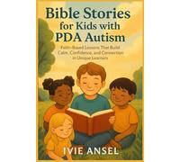 Bible Stories for Kids with PDA Autism: Faith-Based Lessons That Build Calm, Confidence, and Connection in Unique Learners