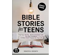 Bible Stories for Teens: Find Your Identity, Build Unshakable Faith, Live with Confidence & Follow God's Purpose for Your Life