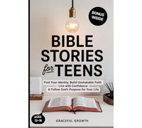 Bible Stories for Teens: Find Your Identity, Build Unshakable Faith, Live with Confidence & Follow God's Purpose for Your Life