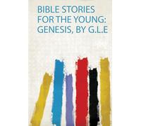 Bible Stories for the Young: Genesis, by G.L.E