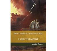BIBLE STORIES IN LATIN AND GREEK: I. OLD TESTAMENT