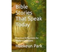 Bible Stories That Speak Today: Practical Reflections for Modern Christians