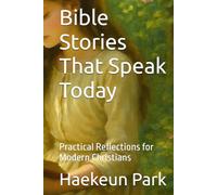 Bible Stories That Speak Today: Practical Reflections for Modern Christians