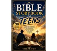Bible Storybook for Teens: A Guide Well Illustrated with Inspiring Biblical Short Stories, Bible Study Approach, and Prayers to Strengthen Your Faith and Follow God's Purpose for Your Life