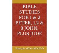 BIBLE STUDIES FOR 1 & 2 PETER, 1,2 & 3 JOHN, PLUS JUDE