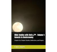 Bible Studies with Chris J™ - Volume 1: Genesis to Deuteronomy: Chapter-by-Chapter Studies, Reflections, and Prayers