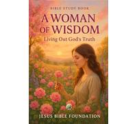 Bible Study Book A Woman of Wisdom: Living Out God’s Truth