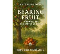 Bible Study Book Bearing Fruit: Growing the Character of Christ
