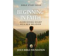 Bible Study Book Beginning in Faith: Overcoming Doubt as a New Believer