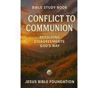 Bible Study Book Conflict to Communion: Resolving Disagreements God’s Way