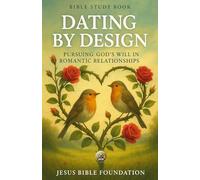 Bible Study Book Dating by Design: Pursuing God’s Will in Romantic Relationships