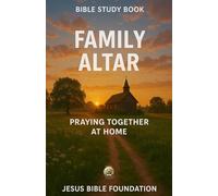 Bible Study Book Family Altar: Praying Together at Home