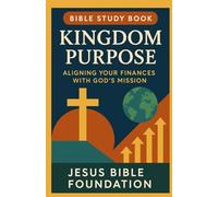 Bible Study Book Kingdom Purpose: Aligning Your Finances with God’s Mission