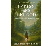 Bible Study Book Let Go and Let God: Surrendering Your Worries to Christ