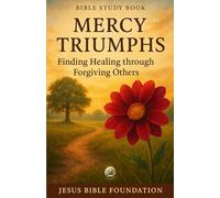 Bible Study Book Mercy Triumphs: Finding Healing through Forgiving Others