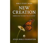 Bible Study Book New Creation: Embracing the New You in Christ