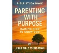 Bible Study Book Parenting with Purpose: Raising Kids to Know God: 6