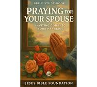 Bible Study Book Praying for Your Spouse: Inviting God into Your Marriage
