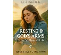 Bible Study Book Resting in God’s Arms: Letting Go of Fear and Doubt: 6