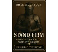 Bible Study Book Stand Firm: Defending Your Faith against the Enemy: 2