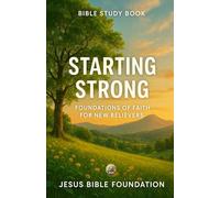 Bible Study Book Starting Strong: Foundations of Faith for New Believers: 1