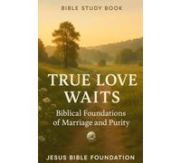Bible Study Book True Love Waits: Biblical Foundations of Marriage and Purity: 5