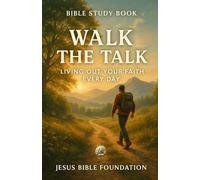Bible Study Book Walk the Talk: Living Out Your Faith Every Day