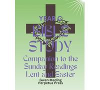 Bible Study Companion to the Sunday Readings Lent and Easter Year C