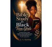 Bible Study for Black Teen Girls: 52 Weekly Devotions to Build Confidence, Know Your Identity in Christ, Overcome Anxiety and Peer Pressure, and Make Godly Choices
