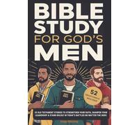 Bible Study For God’s Men: 33 Old Testament Stories To Strengthen Your Faith, Sharpen Your Leadership & Stand Boldly in Today’s Battles No Matter The Odds