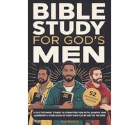 Bible Study For God’s Men: 33 Old Testament Stories To Strengthen Your Faith, Sharpen Your Leadership & Stand Boldly in Today’s Battles No Matter The Odds