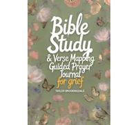 BIBLE STUDY FOR GRIEF & LOSS: VERSE MAPPING & 52-WEEK GUIDED PRAYER BOOK FOR HEALING, HOPE & SCRIPTURE: Devotional Faith-Based Workbook with ... Mourning, Sorrow, Comfort, Peace & Recovery