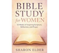 Bible Study for Women: 52 Weeks of Inspiring Scripture, Reflection, and Prayer