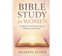 Bible Study for Women: 52 Weeks of Inspiring Scripture, Reflection, and Prayer