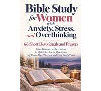 Bible Study for Women with Anxiety, Stress, and Overthinking: 66 Short Devotionals and Prayers from Genesis to Revelation to Quiet the 3 a.m. Questions, Lay Down Your Worries, and Find God's Peace