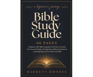 BIBLE STUDY GUIDE 66 PAGES: A Beginner's KJV Bible Companion So You Never Get Stuck - Key Verses, Key People, Life Application, Reflection Questions & Journaling Pages for Every Book of the Bible