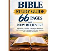 Bible Study Guide 66 Pages for New Believers: A Beginner's Handbook to Every Book of the Scriptures, Key Themes, Summaries and Reflection Questions from Genesis to Revelation