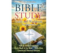 Bible Study Guide and Workbook for Beginners: How to Easily Understand Every Book of the Bible-With Clear Lessons and Practical Exercises