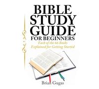 Bible Study Guide for Beginners: Each of the 66 Books Explained for Getting Started