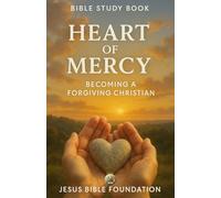 Bible study Heart of Mercy: Becoming a Forgiving Christian