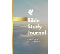 Bible Study Journal: A Companion for Intentional Scripture Study: Notes, Prayers, and Spiritual Insights