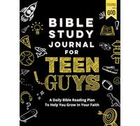 Bible Study Journal For Teen Guys: Read, Reflect, and Pray With This Daily Scripture Reading Plan to Help You Grow In Your Faith