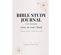 Bible Study Journal for Women: A Guided Faith Companion for Reflection, Prayer & Spiritual Growth