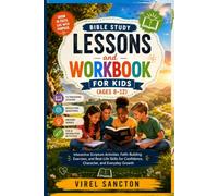Bible Study Lessons and Workbook for Kids (Ages 8-12): Interactive Scripture Activities, Faith-Building Exercises, and Real-Life Skills for Confidence, Character, and Everyday Growth