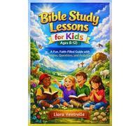 Bible Study Lessons for Kids (Ages 8-12): A Fun, Faith-Filled Guide with Stories, Questions, and Activities