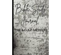 Bible Study The S.O.A.P Method: A simple and practical journal designed to deepen your understanding of Scripture through Scripture, Observation, Application, and Prayer.