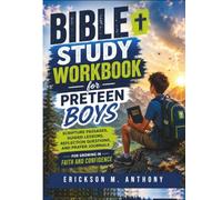 BIBLE STUDY WORKBOOK FOR PRETEEN BOYS: Scripture Passages, Guided Lessons, Reflection Questions, and Prayer Journals for Growing in Faith and Confidence